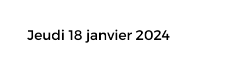 Jeudi 18 janvier 2024